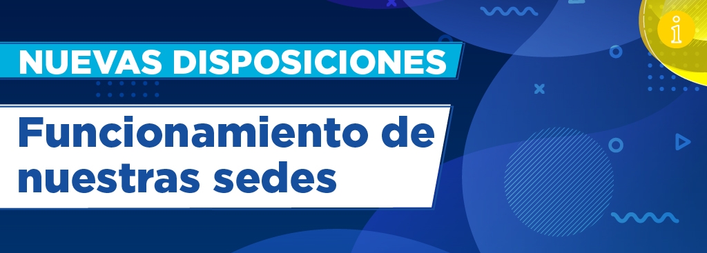 COMUNICADO: FUNCIONAMIENTO DE NUESTRAS SEDES - NUEVAS RESTRICCIONES 